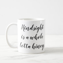hindsight in-vesica.com  In-Vesica Art Design Energy Hindsight-is-a-whole-lotta-hiney mug by Allison L. Williams Hill